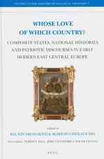 近代初期東欧諸国のナショナリズム<br>Whose Love of Which Country? : Composite States, National Histories and Patriotic Discourses in Early Modern East Central Europe (Studies in the Histo