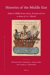 Histories of the Middle East : Studies in Middle Eastern Society, Economy and Law in Honor of A. L. Udovitch (Islamic History and Civilization)