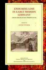 Enduring Loss in Early Modern Germany : Cross Disciplinary Perspectives (Studies in Central European Histories)