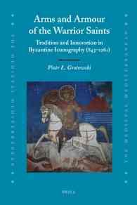 Arms and Armour of the Warrior Saints : Tradition and Innovation in Byzantine Iconography (843-1261) (Medieval Mediterranean)