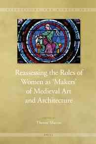 中世美術・建築における女性の役割（全２巻）<br>Reassessing the Roles of Women as Makers of Medieval Art and Architecture (2-Volume Set) (Visualizing the Middle Ages)