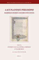 Laus Platonici Philosophi : Marsilio Ficino and His Influence (Brill's Studies in Itellectual History)