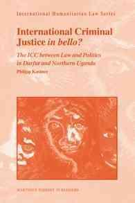国際刑事裁判所：法と政治の狭間<br>International Criminal Justice in Bello? : The ICC between Law and Politics in Darfur and Northern Uganda (International Humanitarian Law)