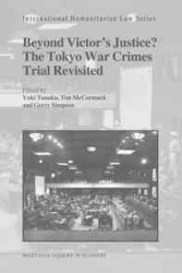 「勝者の裁き」論を超えて：東京裁判再訪<br>Beyond Victor's Justice? : The Toyoko War Crimes Trial Revisited (International Humanitarian Law Series)