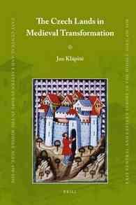 変容する中世チェコ<br>The Czech Lands in Medieval Transformation (East Central and Eastern Europe in the Middle Ages, 450-1450)