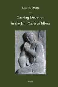 エローラ石窟群のジャイナ教寺院<br>Carving Devotion in the Jain Caves at Ellora (Brill's Indological Library)