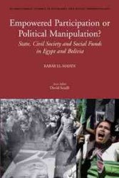 Empowered Participation or Political Manipulation? : State, Civil Society and Social Funds in Egypt and Bolivia (International Studies in Sociology an