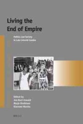 Living the End of Empire : Politics and Society in Late Colonial Zambia (Afrika-studiecentrum)