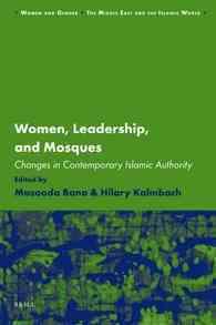女性とモスクの指導者たち<br>Women, Leadership and Mosques : Changes in Contemporary Islamic Authority (Women and Gender: the Middle East and the Islamic World)