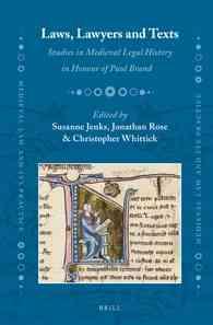 Laws, Lawyers and Texts : Studies in Medieval Legal History in Honour of Paul Brand (Medieval Law and Its Practice)