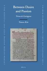 Between Desire and Passion : Teresa de Cartagena (Medieval and Early Modern Iberian World)