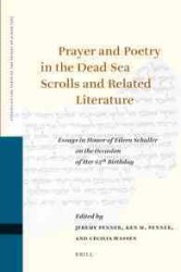 Prayer and Poetry in the Dead Sea Scrolls and Related Literature : Essays in Honor of Eileen Schuller on the Occasion of Her 65th Birthday (Studies of