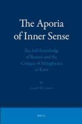 The Aporia of Inner Sense : The Self-Knowledge of Reason and the Critique of Metaphysics in Kant (Critical Studies in German Idealism)
