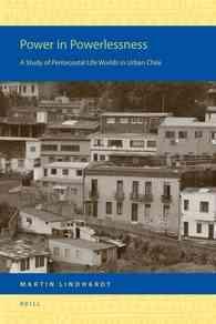 Power in Powerlessness : A Study of Pentecostal Life Worlds in Urban Chile (Religion in the Americas)