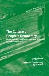 ルカーチによる文化と民主政治論<br>The Culture of People's Democracy : Hungarian Essays on Literature, Art, and Democratic Transition, 1945-1948 (Historical Materialism: Lukacs Library)