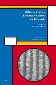 Matter and Form in Early Modern Science and Philosophy (History of Science and Medicine Library / Scientific and Learned Cultures and Their Institutio