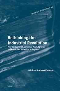 産業革命再考：英国における５世紀間の産業経済構造の変遷<br>Rethinking the Industrial Revolution : Five Centuries of Transition from Agrarian to Industrial Capitalism in England (Historical Materialism)