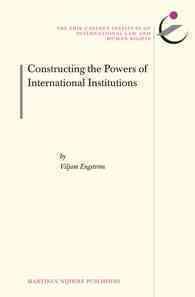 国際機関の権限：法学理論の影響力<br>Constructing the Powers of International Institutions (The Erik Castren Institute Monographs on International Law and Human Rights)