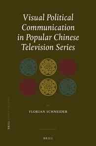 Visual Political Communication in Popular Chinese Television Series (China Studies)