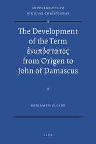 The Development of the Term Enupostatos from Origen to John of Damascus (Supplements to Vigiliae Christianae)