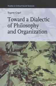 Toward a Dialectic of Philosophy and Organization (Studies in Critical Social Sciences)