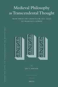 Medieval Philosophy as Transcendental Thought : From Philip the Chancellor (ca. 1225) to Francisco Suarez (Studien Und Texte Zur Geistesgeschichte Des