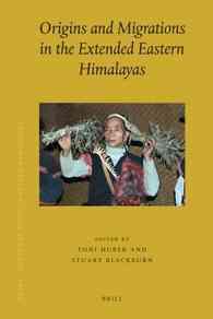 Origins and Migrations in the Extended Eastern Himalayas (Brill's Tibetan Studies Library)