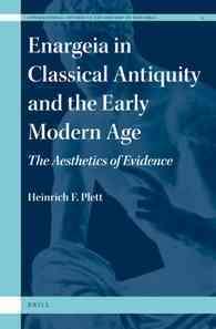 Enargeia in Classical Antiquity and the Early Modern Age : The Aesthetics of Evidence (International Studies in the History of Rhetoric)