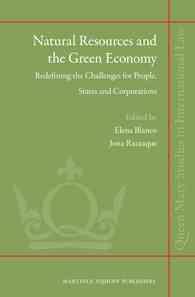 天然資源とグリーン経済<br>Natural Resources and the Green Economy : Redefining the Challenges for People, States and Corporations (Queen Mary Studies in International Law)