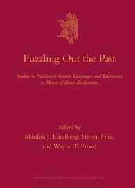 Puzzling Out the Past : Studies in Northwest Semitic Languages and Literatures in Honor of Bruce Zuckerman (Culture and History of the Ancient Near Ea