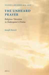 The Unheard Prayer : Religious Toleration in Shakespeare's Drama (Studies in Religion and the Arts)