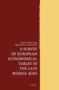 A Survey of European Astronomical Tables in the Late Middle Ages (Time, Astronomy, and Calendars: Texts and Studies)