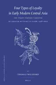 近代初期中央アジアの政権掌握の型<br>Four Types of Loyalty in Early Modern Central Asia : The Tuqay-Tmurid Takeover of Greater Ma Wara Al-Nahr, 1598-1605 (Brill's Inner Asian Library)