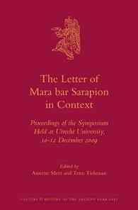 The Letter of Mara bar Sarapion in Context : Proceedings of the Symposium Held at Utrecht University, 10-12 December 2009 (Culture and History of the