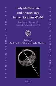北方世界の中世初期美術と考古学<br>Early Medieval Art and Archaeology in the Northern World : Studies in Honour of James Graham-Campbell (The Northern World)