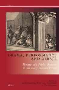 近代初期ヨーロッパ社会における劇場と世論の形成<br>Drama, Performance and Debate : Theatre and Public Opinion in the Early Modern Period (Drama and Theatre in Early Modern Europe)