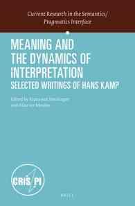Meaning and the Dynamics of Interpretation : Selected Papers of Hans Kamp (Current Research in the Semantics/pragmatics Interface)