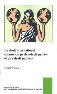 Le droit international comme corps de « droit privé » et de « droit public » (The Pocket Books of the Hague Academy of International Law / Les livres de poche de l'académie de droit international de La Haye)