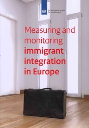 Measuring and Monitoring Immigrant's Integration in Europe : Comparing Integration Policies and Monitoring Systems for the Integration of Immigrants and Ethnic Minorities (Netherlands Institute for Social Research)