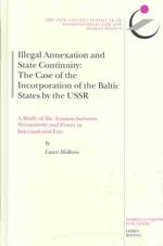 違法な併合と国家の継続性：ソ連とバルト諸国の事例<br>Illegal Annexation and State Continuity : The Case of the Incorporation of the Baltic States by the USSR : a Study of the Tension between Normativity