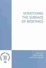 Scratching the Surface of Bioethics (Value Inquiry Book Series / Values in Bioethics)
