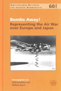 Bombs Away! : Representing the Air War over Europe and Japan (Amsterdamer Beiträge zur neueren Germanistik)
