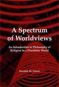 多元主義世界における宗教哲学入門<br>A Spectrum of Worldviews : An Introduction to Philosophy of Religion in a Pluralistic World (Currents of Encounter)