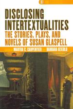 Disclosing Intertextualities : The Stories, Plays, and Novels of Susan Glaspell (Dqr Studies in Literature)