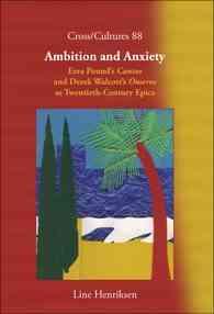 Ambition and Anxiety : Ezra Pound's Cantos and Derek Walcott's Omeros as Twentieth-Century Epics (Cross/cultures)