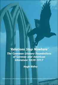 'Relations Stop Nowhere' : The Common Literary Foundations of German and American Literature 1830-1917 (Internationale Forschungen zur Allgemeinen und Vergleichenden Literaturwissenschaft)