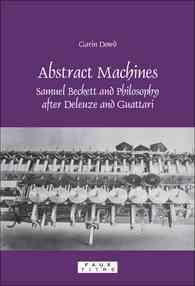 Abstract Machines : Samuel Beckett and Philosophy after Deleuze and Guattari (Faux Titre)
