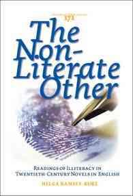 The Non-Literate Other : Readings of Illiteracy in Twentieth-Century Novels in English (Costerus New Series)