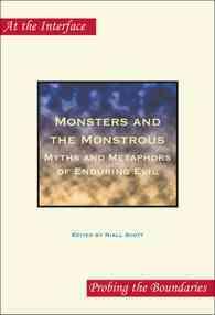 怪物と怪物的なもの：持続する悪の神話とメタファー<br>Monsters and the Monstrous : Myths and Metaphors of Enduring Evil (At the Interface / Probing the Boundaries)