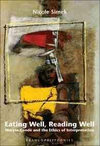 Eating Well, Reading Well : Maryse Condé and the Ethics of Interpretation (Francopolyphonies)